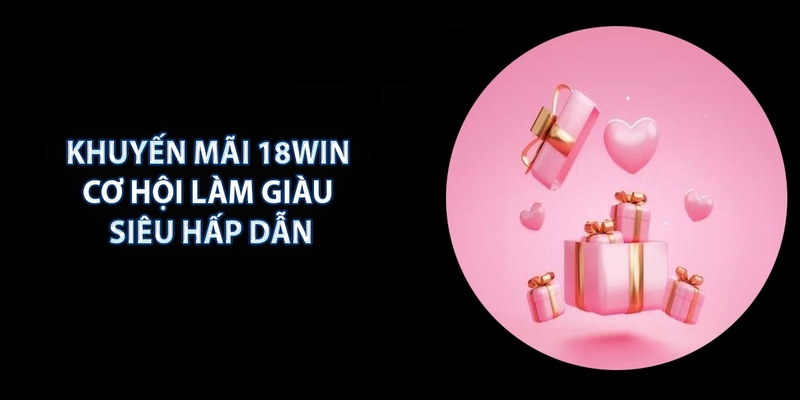 Khuyến mãi casino tại 18win đem lại nhiều ưu đãi và cơ hội làm giàu siêu hấp dẫn