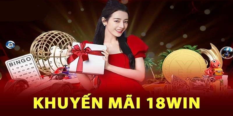 Khuyến mãi của nhà cái 18win có rất nhiều ưu điểm nổi bật